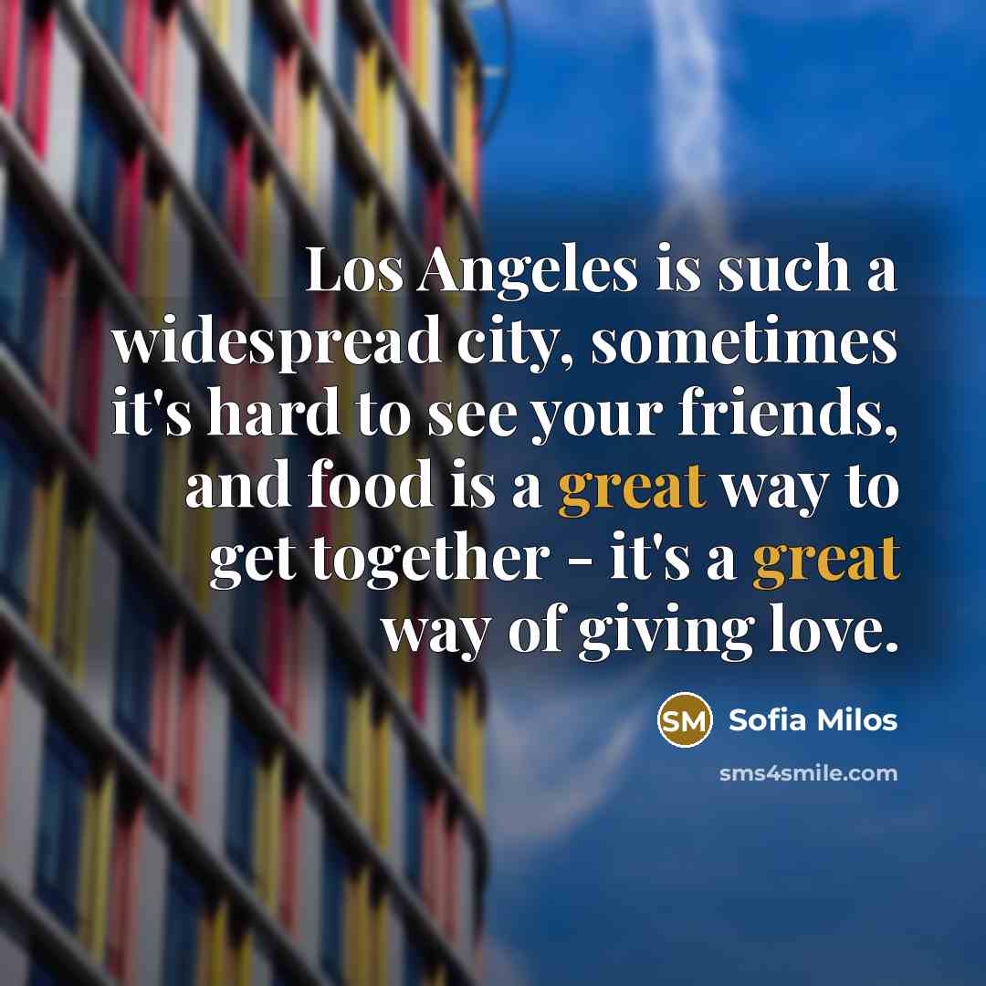 “Los Angeles is such a widespread city, sometimes it's hard…” quote by Sofia Milos