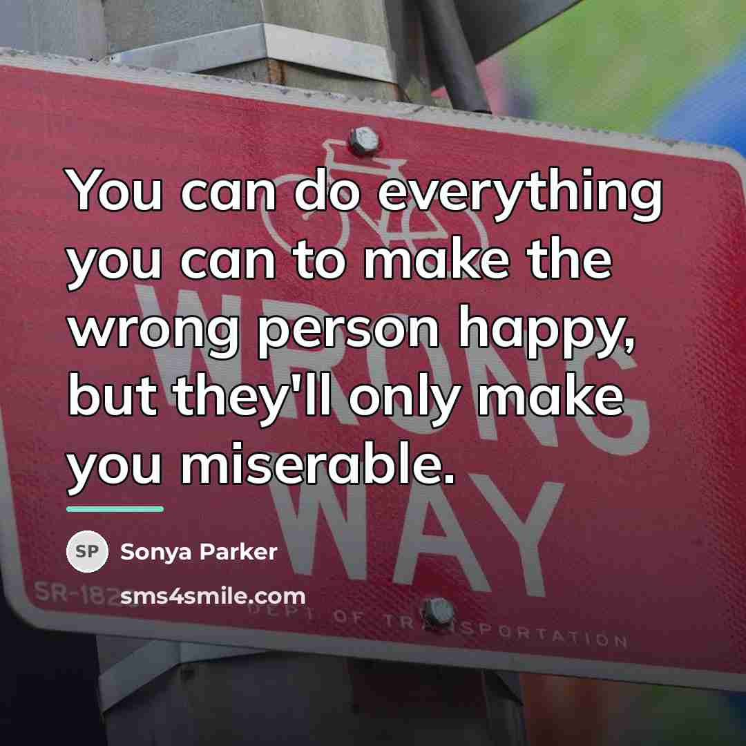 “You can do everything you can to make the wrong…” quote by SONYA PARKER