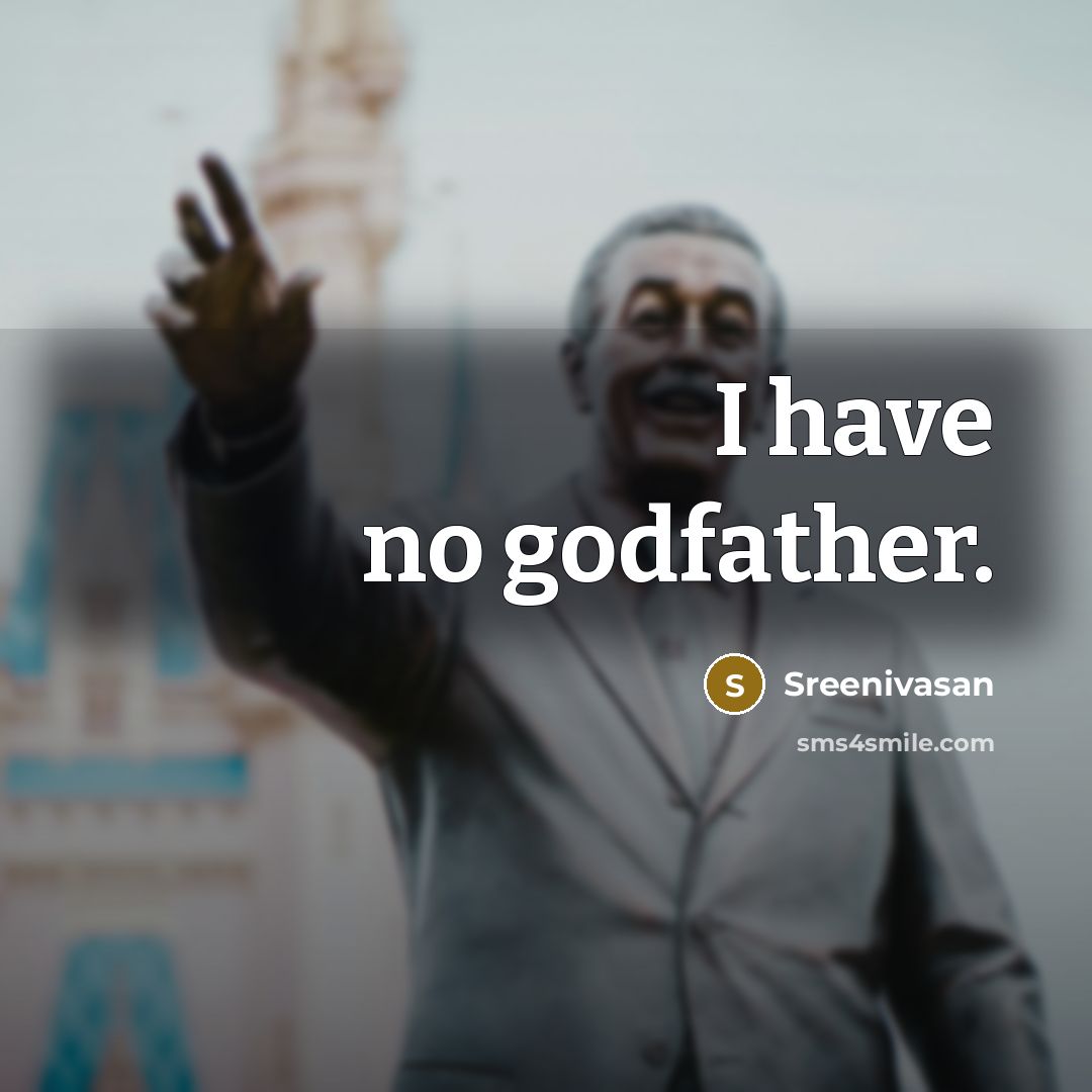 “I have no godfather.” quote by Sreenivasan
