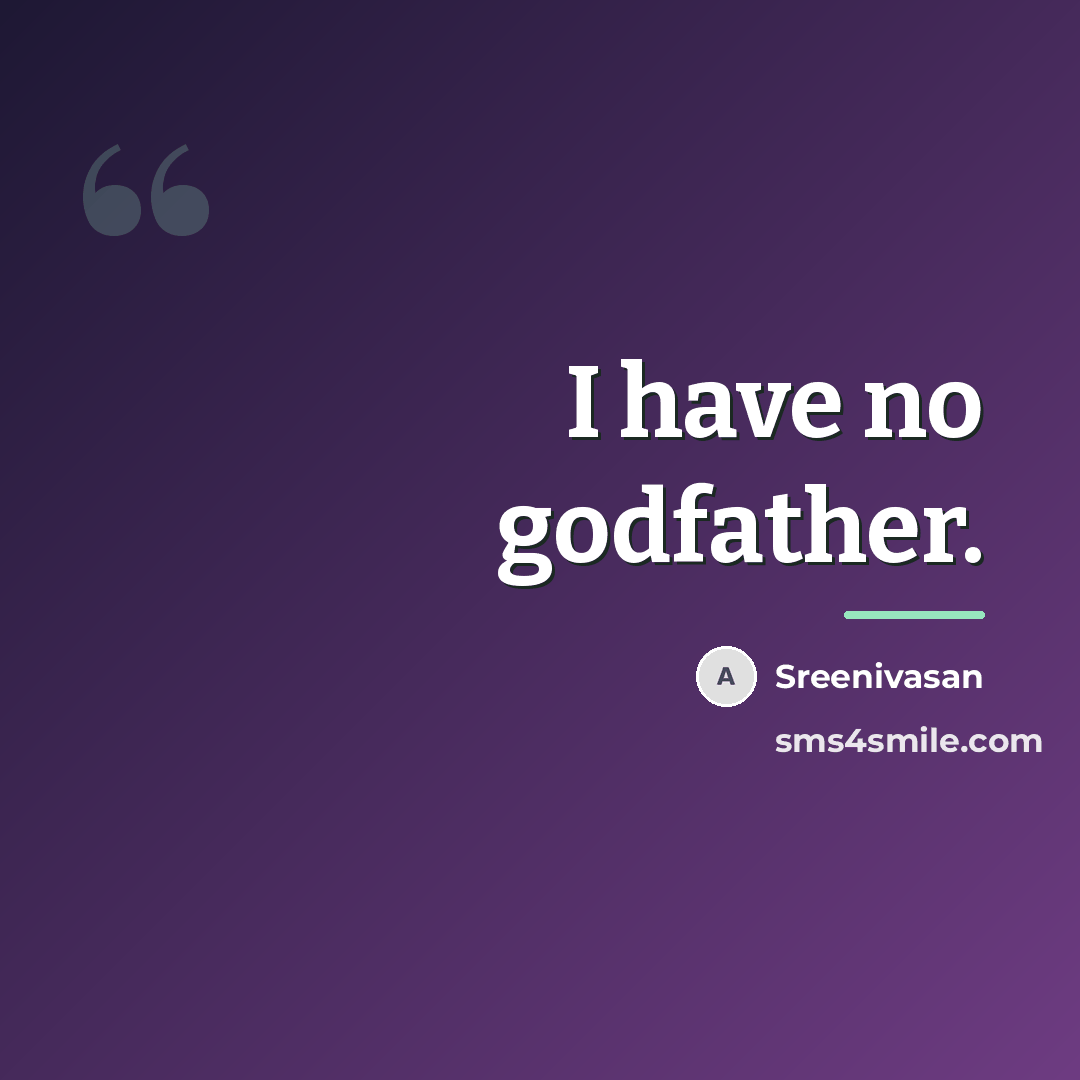 “I have no godfather.…” quote by Sreenivasan