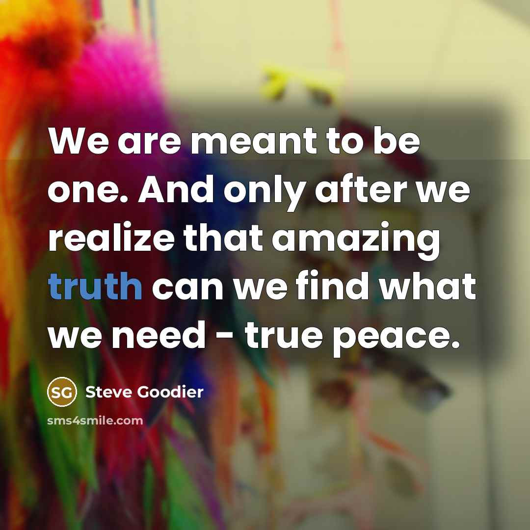 “We are meant to be one. And only after we…” quote by Steve Goodier