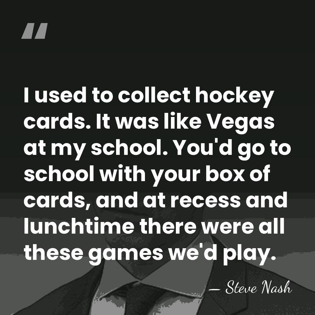 I used to collect hockey cards. It was like Vegas at my&hellip; - Steve Nash