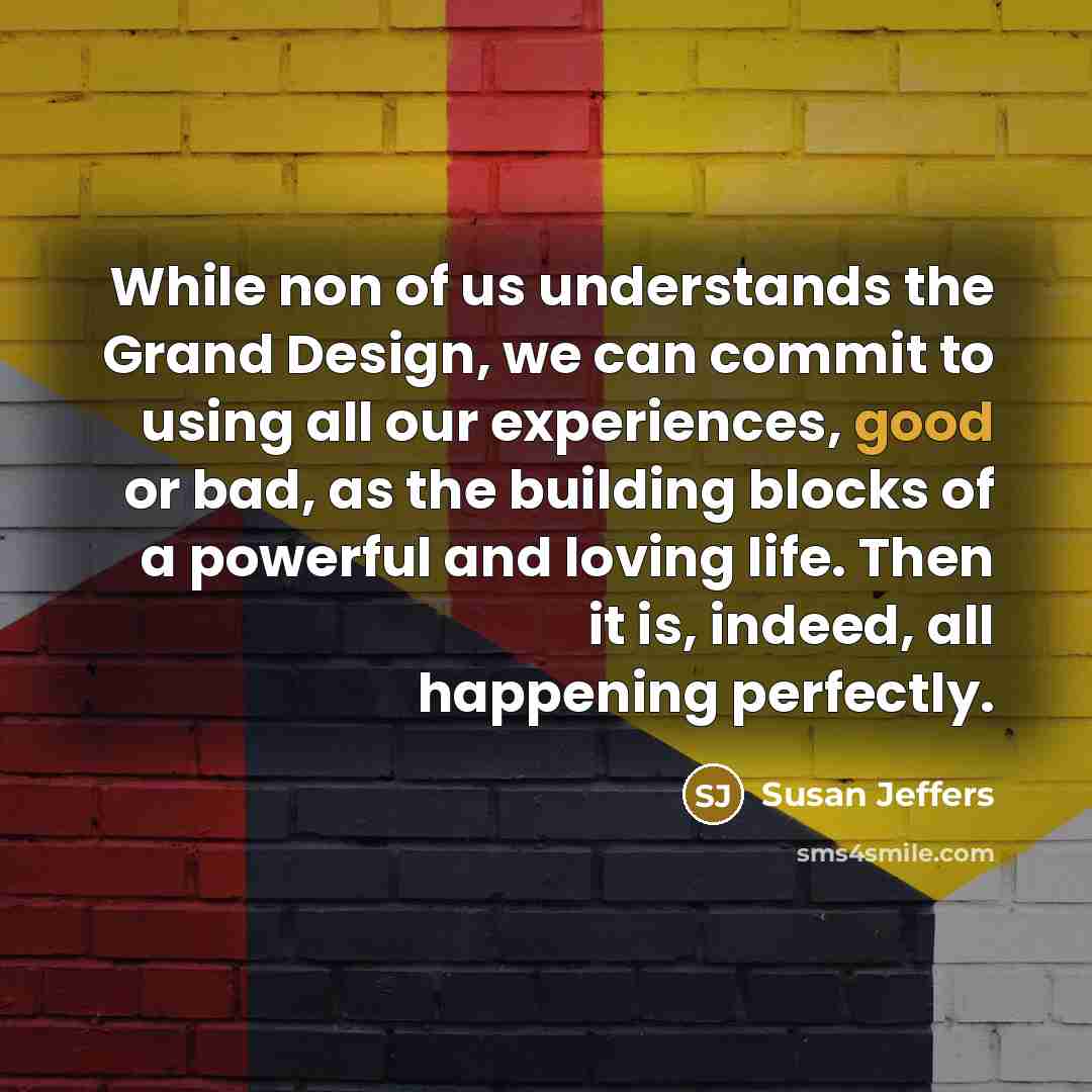 “While non of us understands the Grand Design, we can…” quote by Susan Jeffers