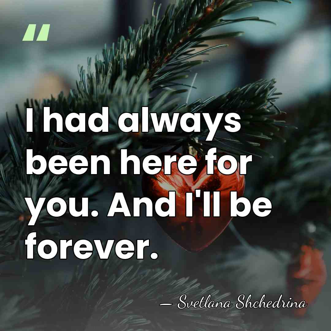 I had always been here for you. And I'll be forever. - Svetlana Shchedrina