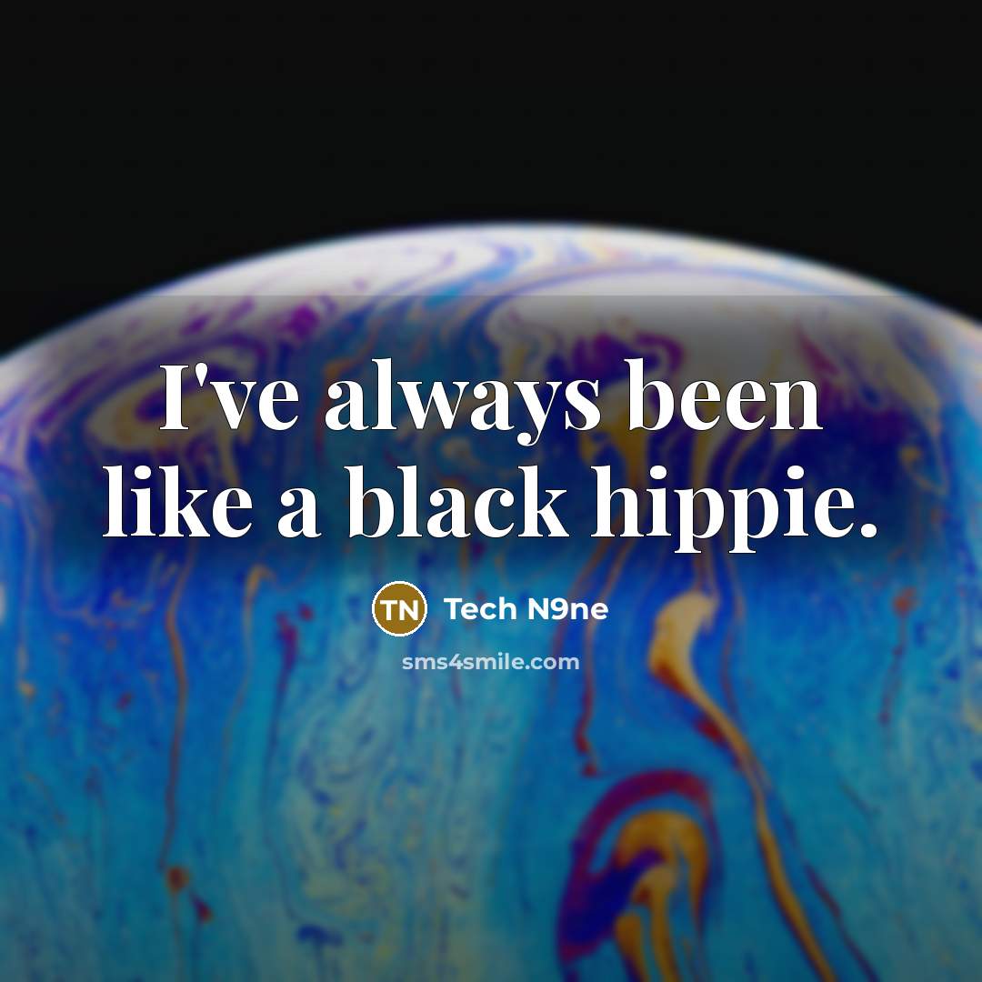“I've always been like a black hippie.…” quote by Tech N9ne