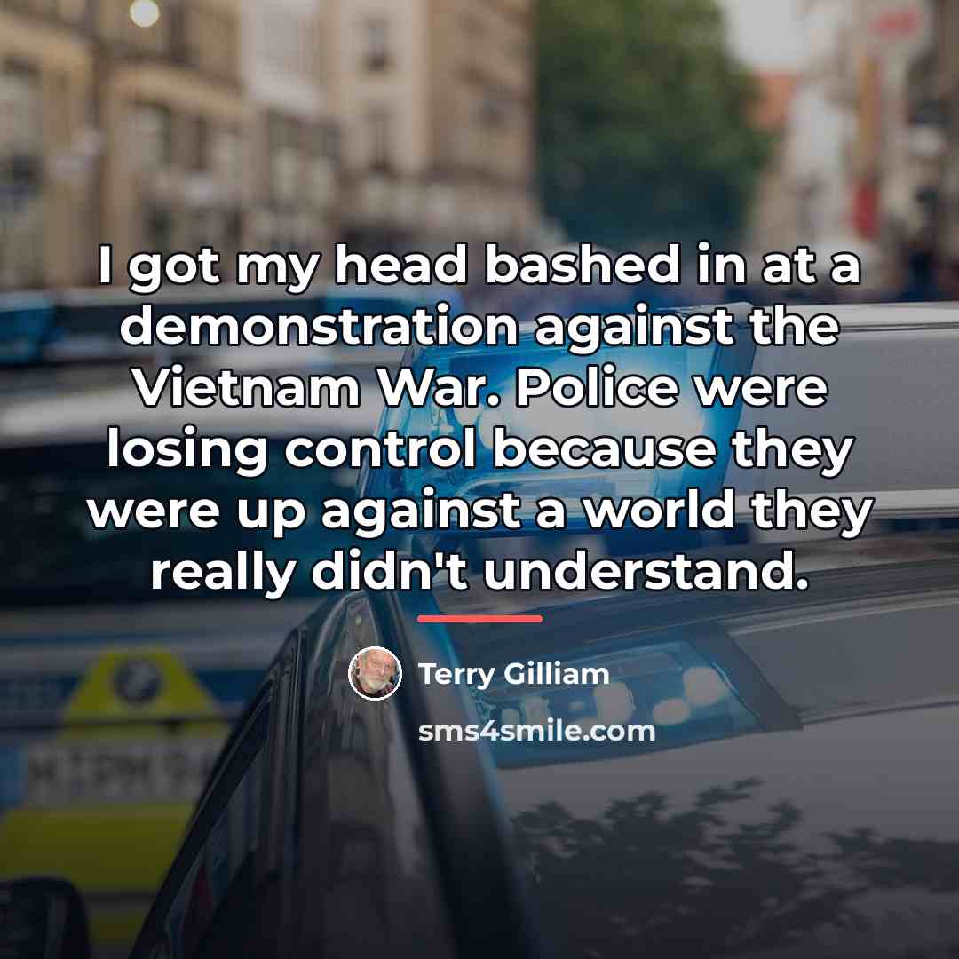 “I got my head bashed in at a demonstration against…” quote by Terry Gilliam