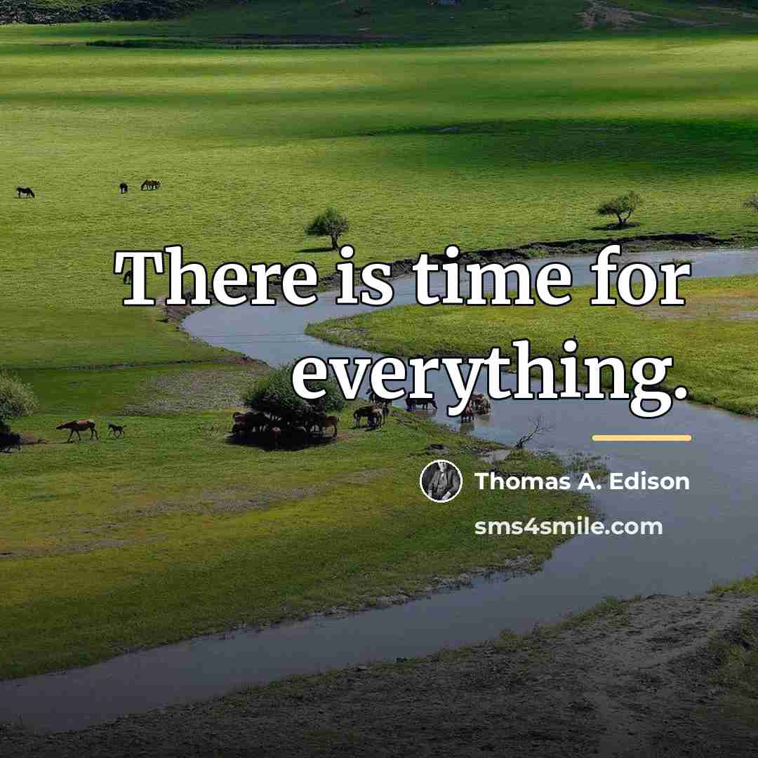 “There is time for everything.…” quote by Thomas A. Edison
