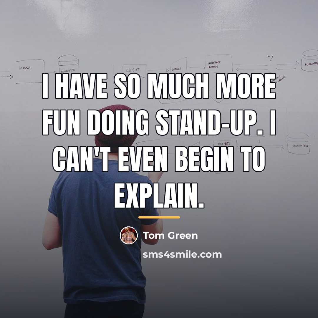 “I have so much more fun doing stand-up. I can't…” quote by Tom Green