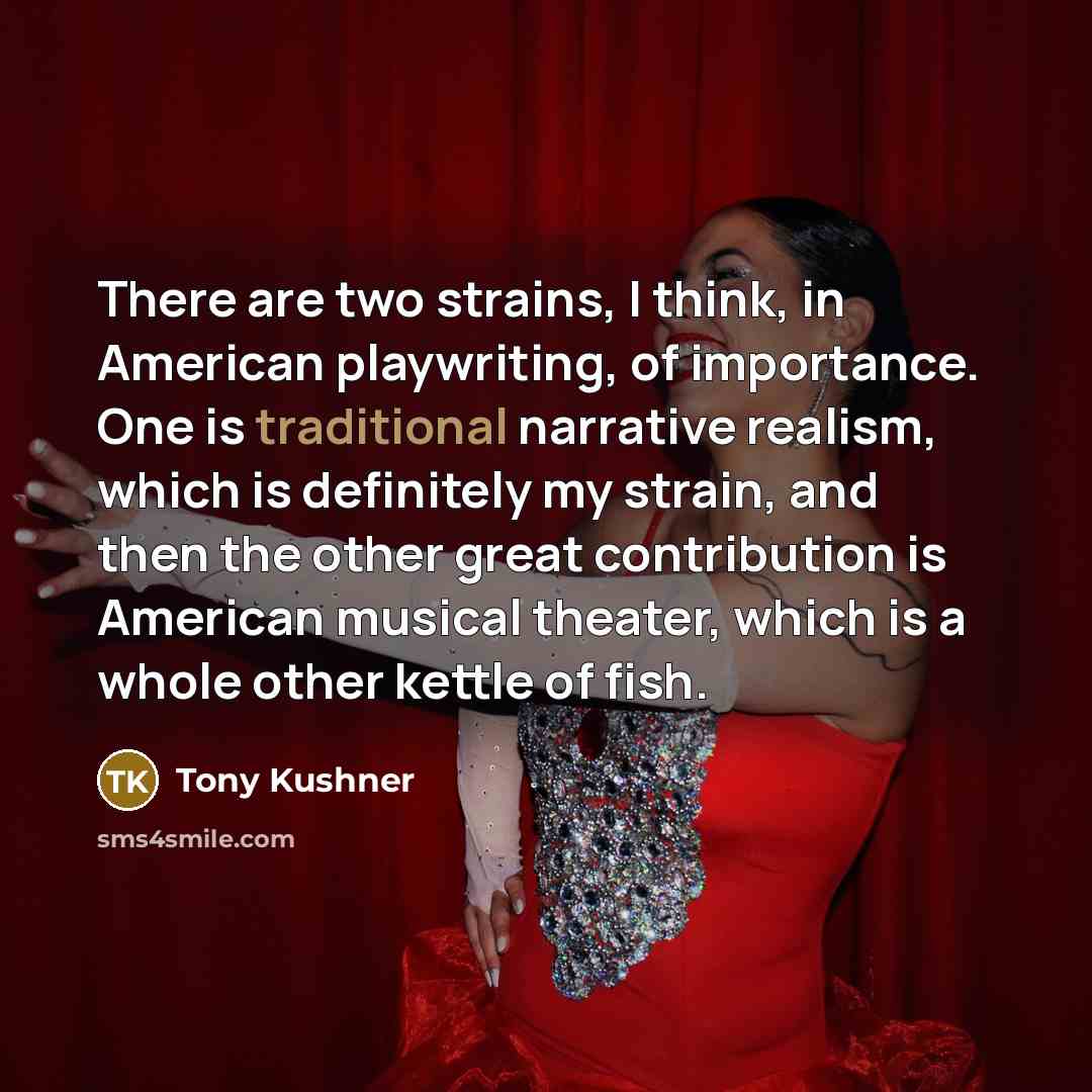 “There are two strains, I think, in American playwriting, of…” quote by Tony Kushner