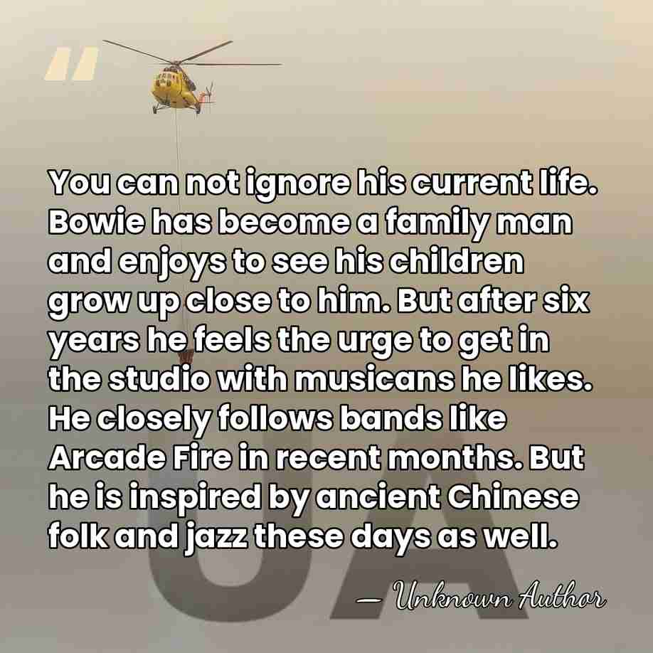 You can not ignore his current life. Bowie has become a family&hellip; - Unknown Author