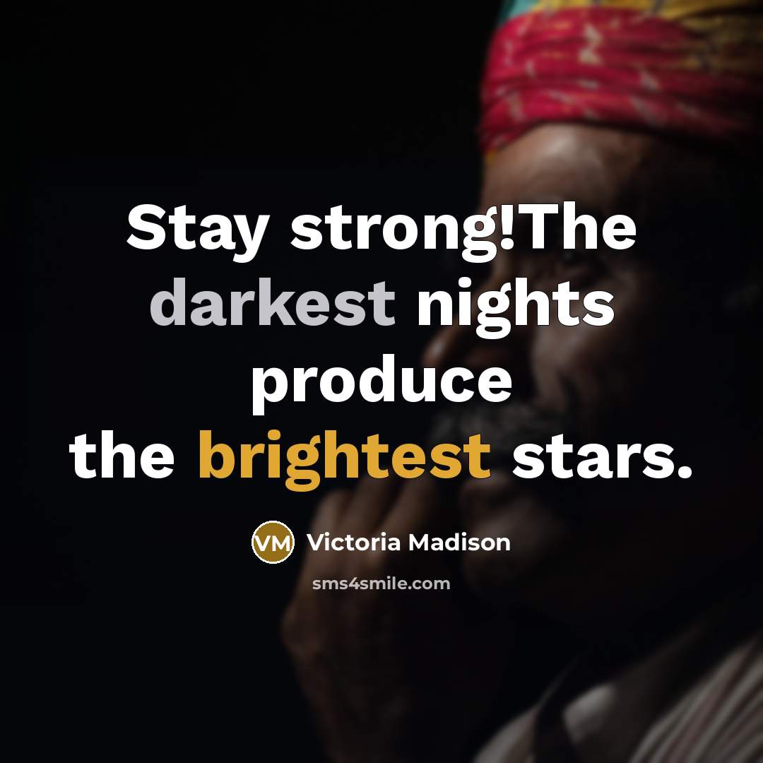 “Stay strong!The darkest nights produce the brightest stars.…” quote by Victoria Madison