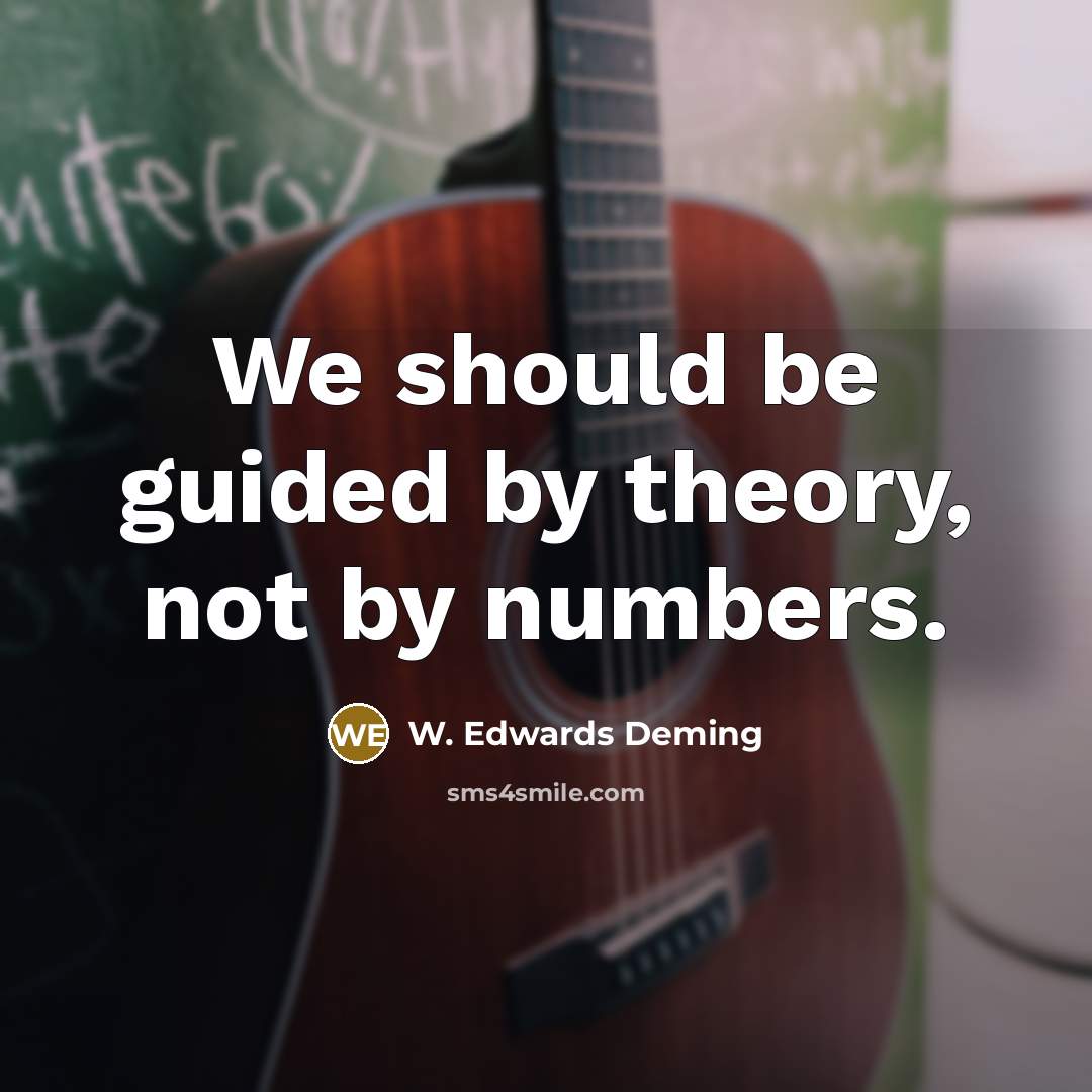 “We should be guided by theory, not by numbers.…” quote by W. Edwards Deming