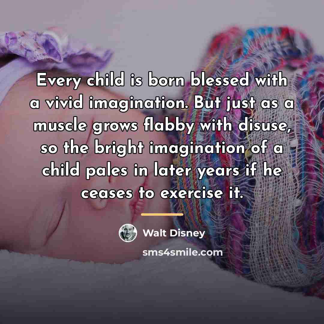 “Every child is born blessed with a vivid imagination. But…” quote by Walt Disney