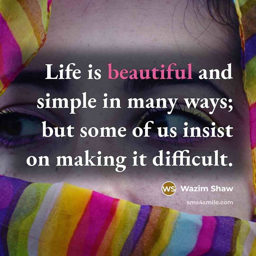 “Life is beautiful and simple in many ways; but some…” quote by Wazim Shaw