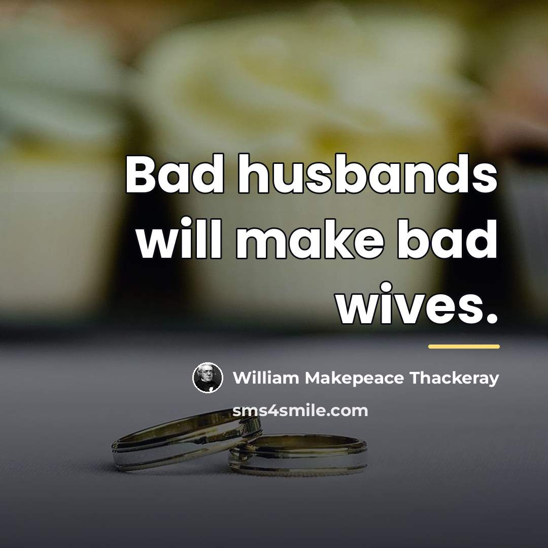 “Bad husbands will make bad wives.…” quote by William Makepeace Thackeray