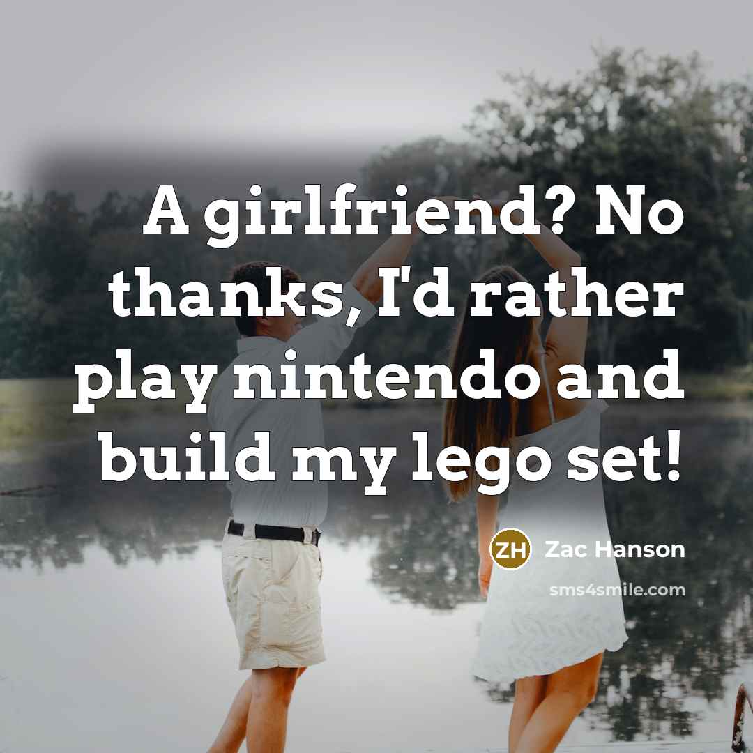 “A girlfriend? No thanks, I'd rather play nintendo and build…” quote by Zac Hanson
