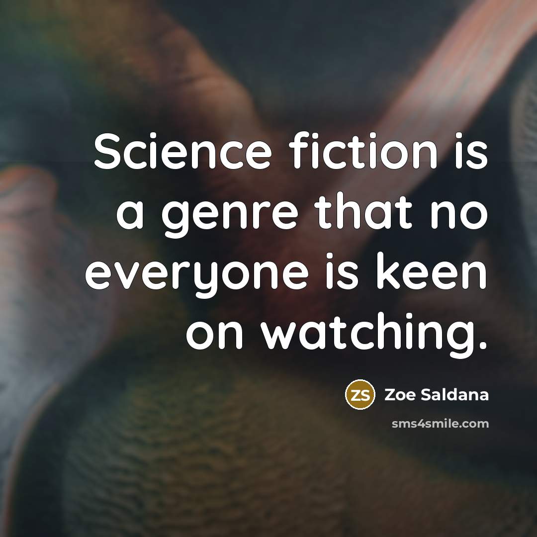 “Science fiction is a genre that no everyone is keen…” quote by Zoe Saldana