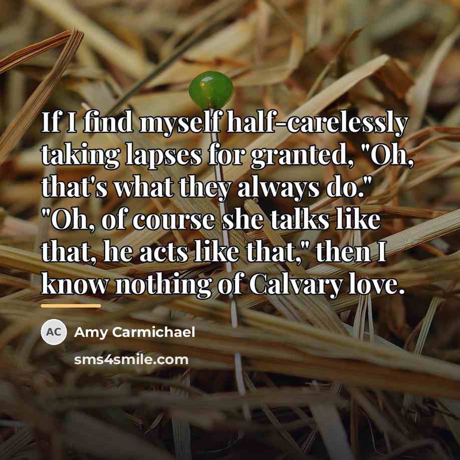 “If I find myself half-carelessly taking lapses for granted, "Oh,…” quote by Amy Carmichael