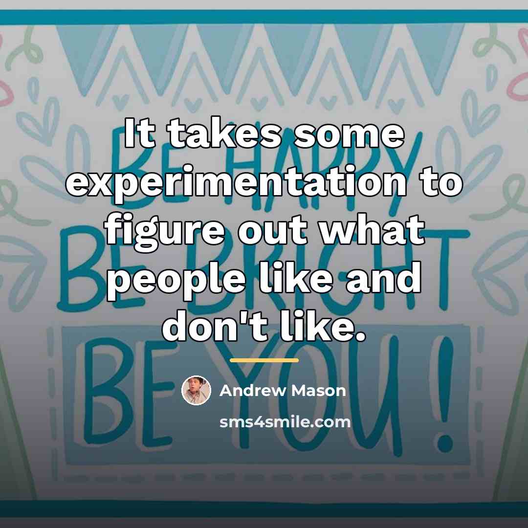 “It takes some experimentation to figure out what people like…” quote by Andrew Mason