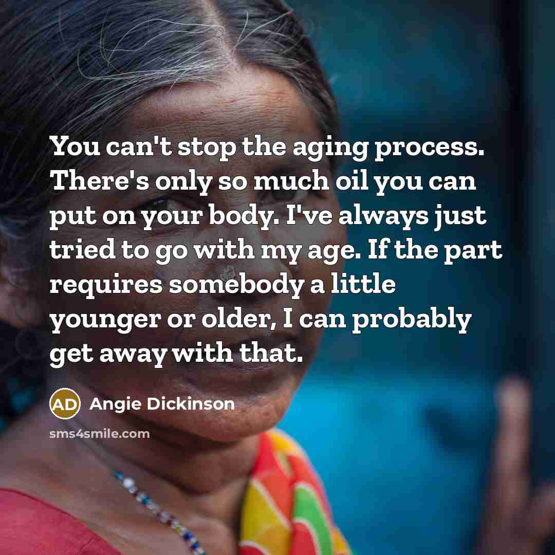 “You can't stop the aging process. There's only so much…” quote by Angie Dickinson