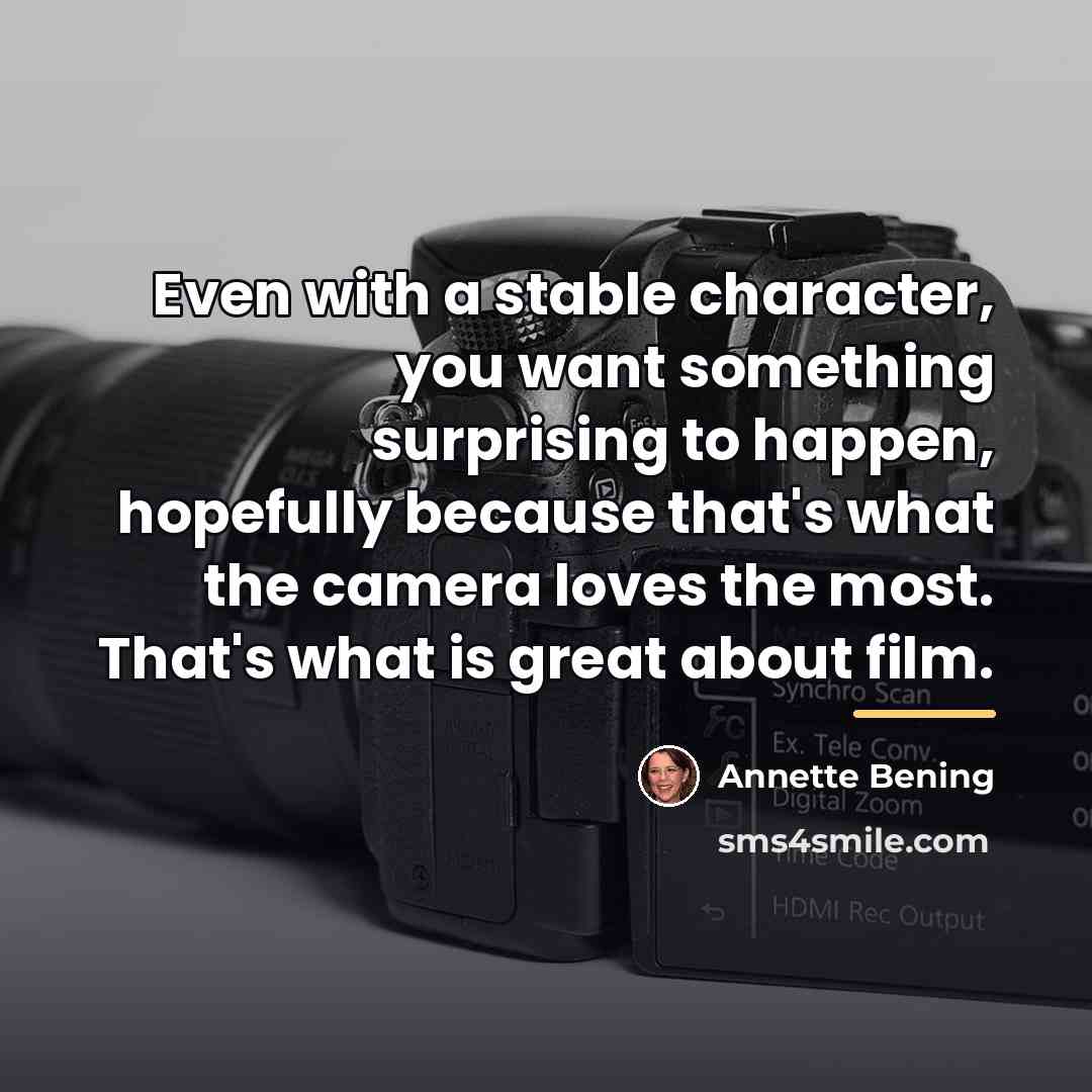 “Even with a stable character, you want something surprising to…” quote by Annette Bening