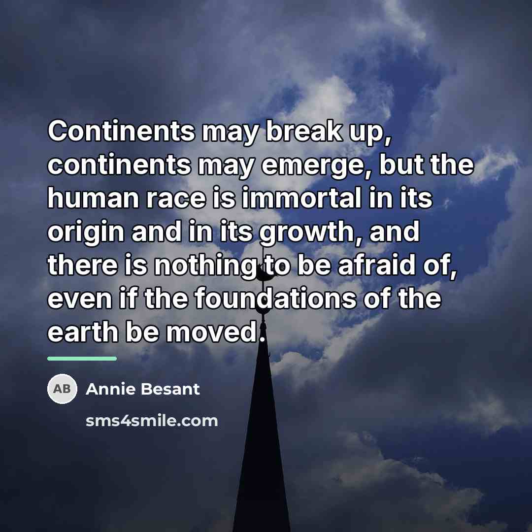 “Continents may break up, continents may emerge, but the human…” quote by Annie Besant