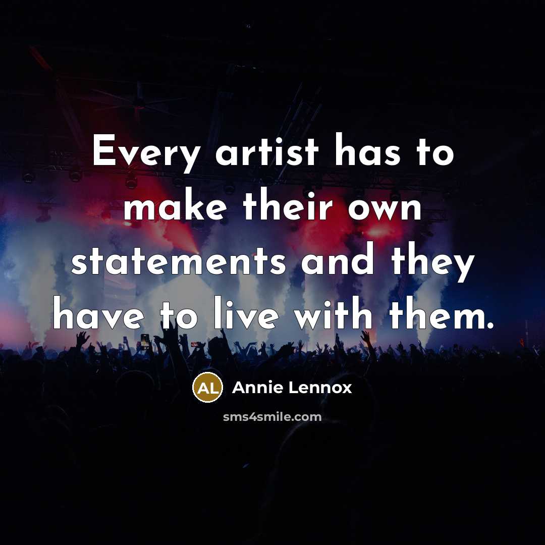 “Every artist has to make their own statements and they…” quote by Annie Lennox