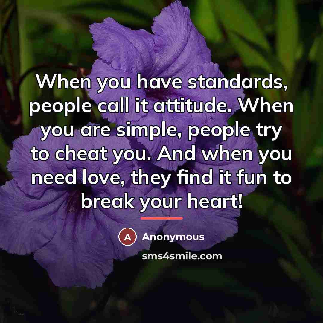 “When you have standards, people call it attitude. When you…” quote by Anonymous