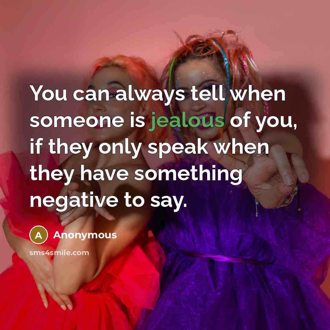 “You can always tell when someone is jealous of you,…” quote by Anonymous