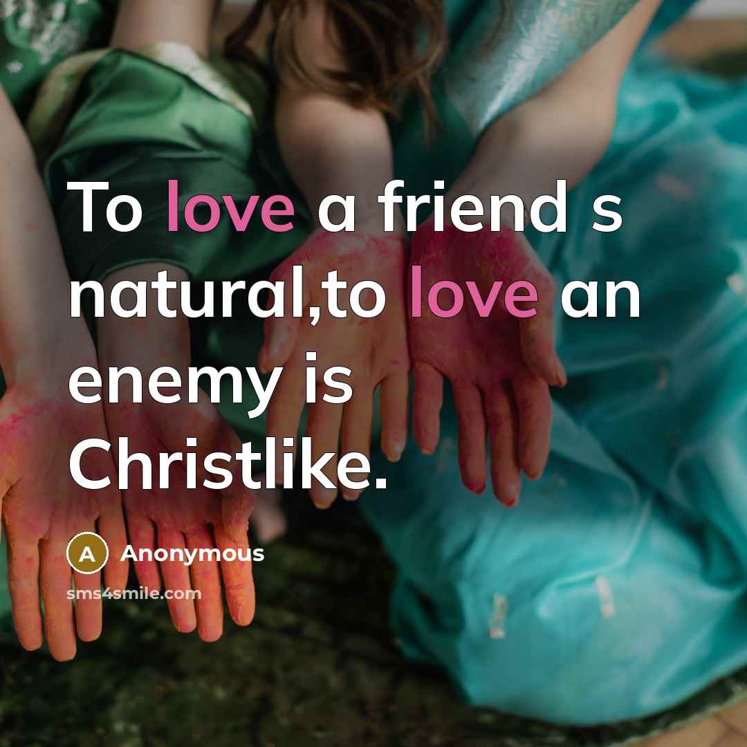 “To love a friend s natural,to love an enemy is…” quote by Anonymous