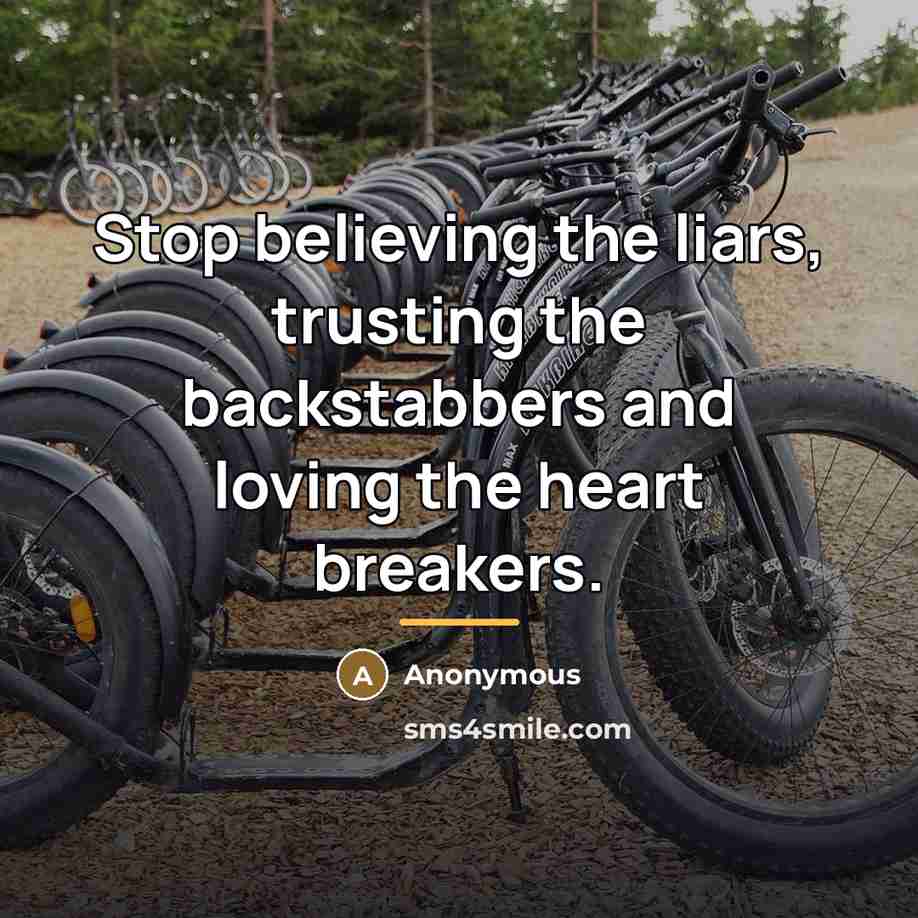 “Stop believing the liars, trusting the backstabbers and loving the…” quote by Anonymous