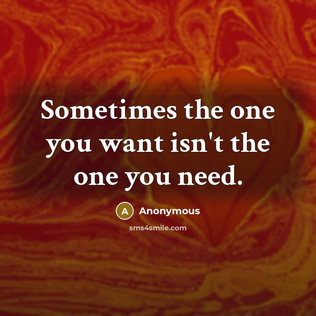 “Sometimes the one you want isn't the one you need.…” quote by Anonymous
