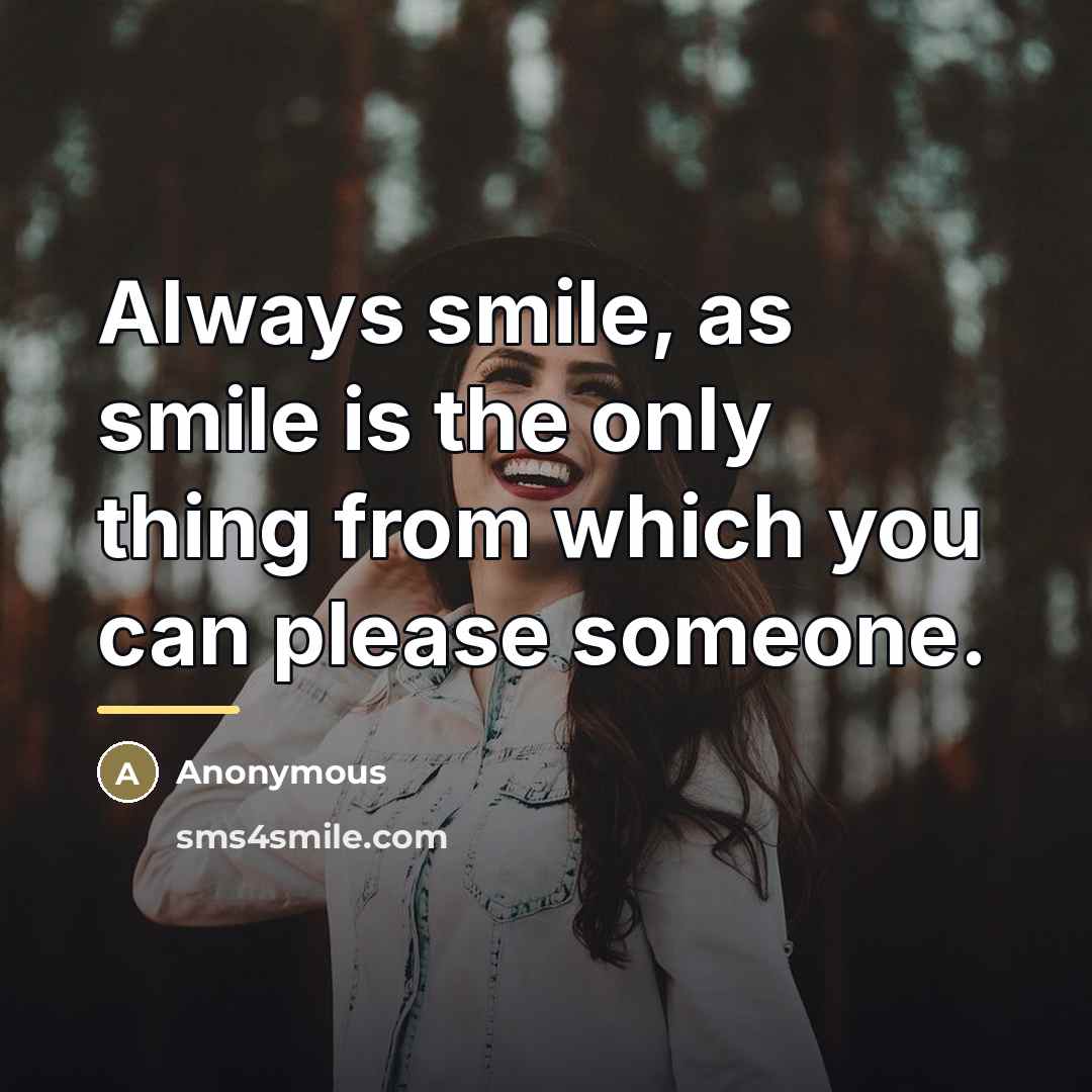 “Always smile, as smile is the only thing from which…” quote by Anonymous