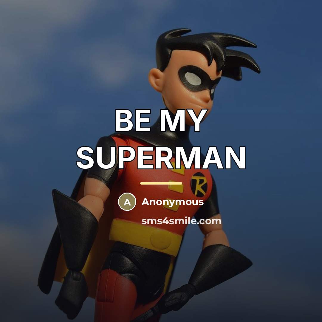 “BE MY SUPERMAN…” quote by Anonymous