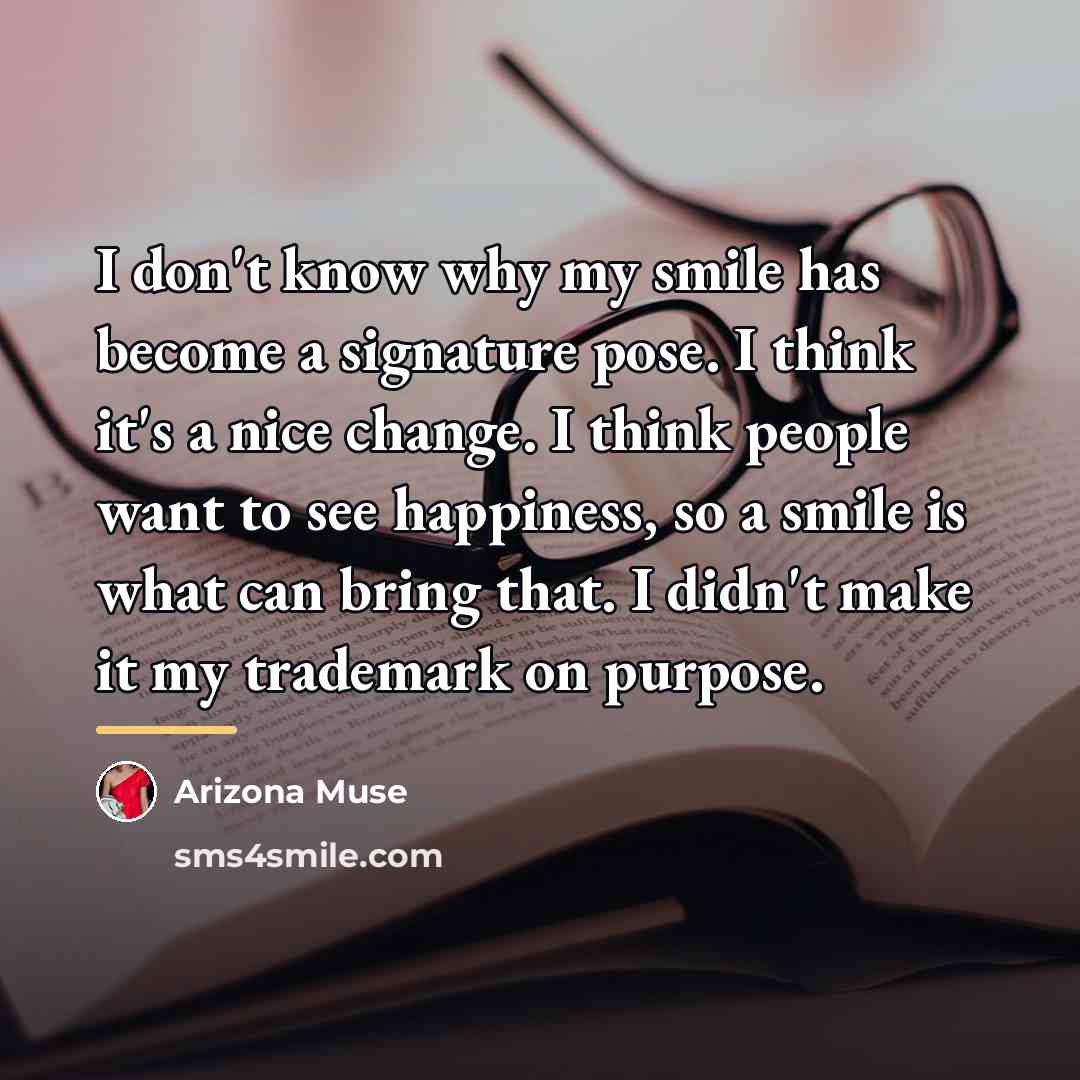 “I don't know why my smile has become a signature…” quote by Arizona Muse