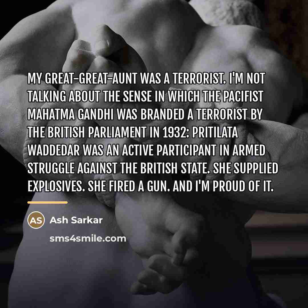 “My great-great-aunt was a terrorist. I'm not talking about the…” quote by Ash Sarkar