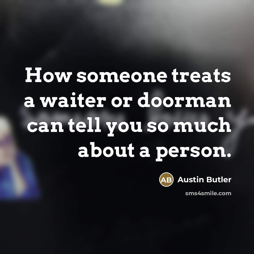 “How someone treats a waiter or doorman can tell you…” quote by Austin Butler