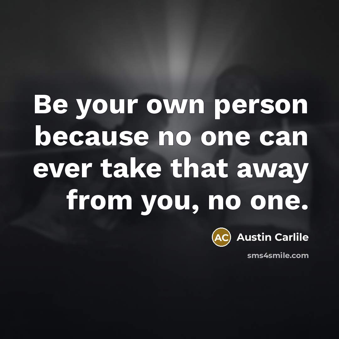 “Be your own person because no one can ever take…” quote by Austin Carlile