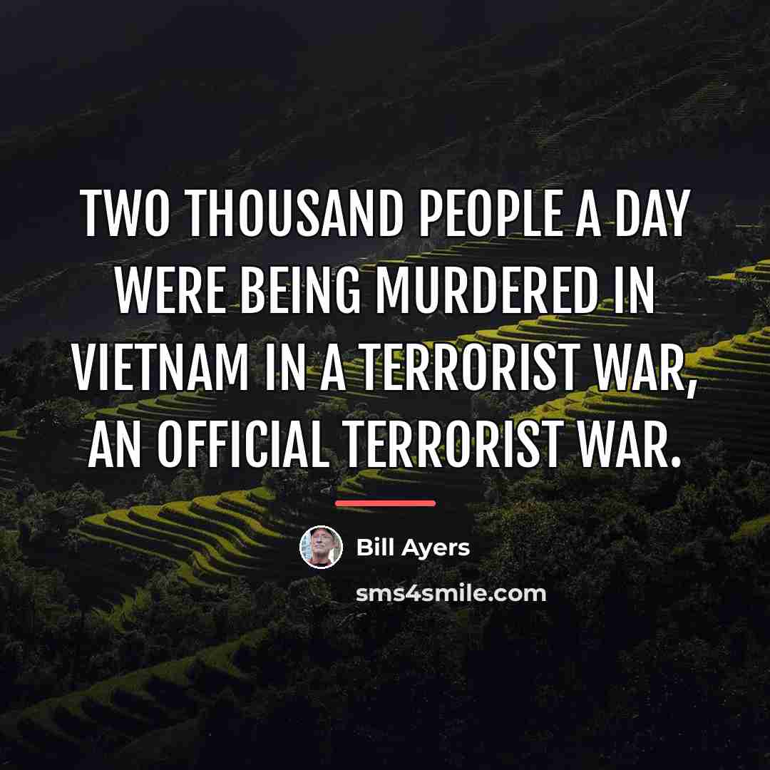 “Two thousand people a day were being murdered in Vietnam…” quote by Bill Ayers