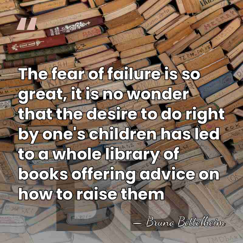 The fear of failure is so great, it is no wonder that&hellip; - Bruno Bettelheim