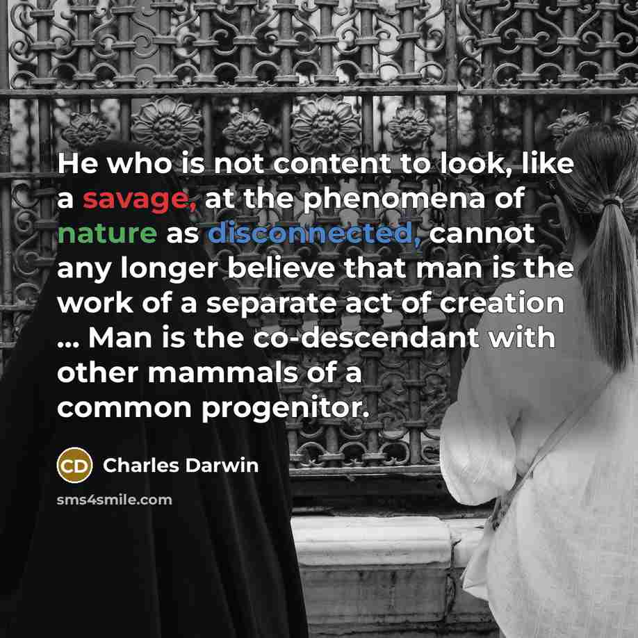 “He who is not content to look, like a savage,…” quote by Charles Darwin