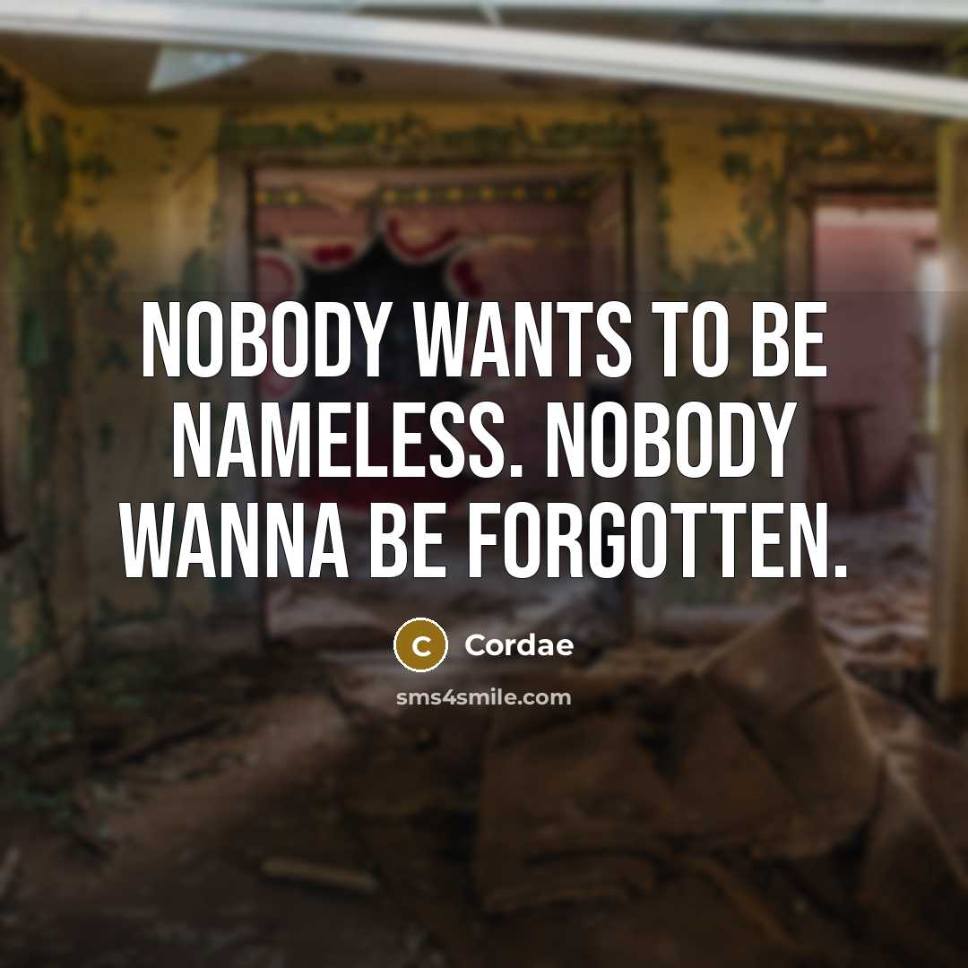 “Nobody wants to be nameless. Nobody wanna be forgotten.…” quote by Cordae