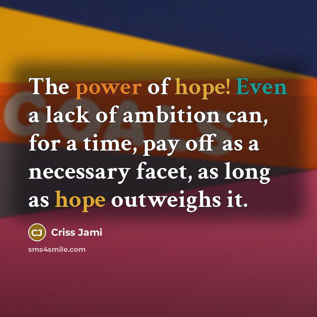“The power of hope! Even a lack of ambition can,…” quote by Criss Jami