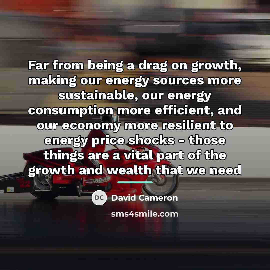 “Far from being a drag on growth, making our energy…” quote by David Cameron
