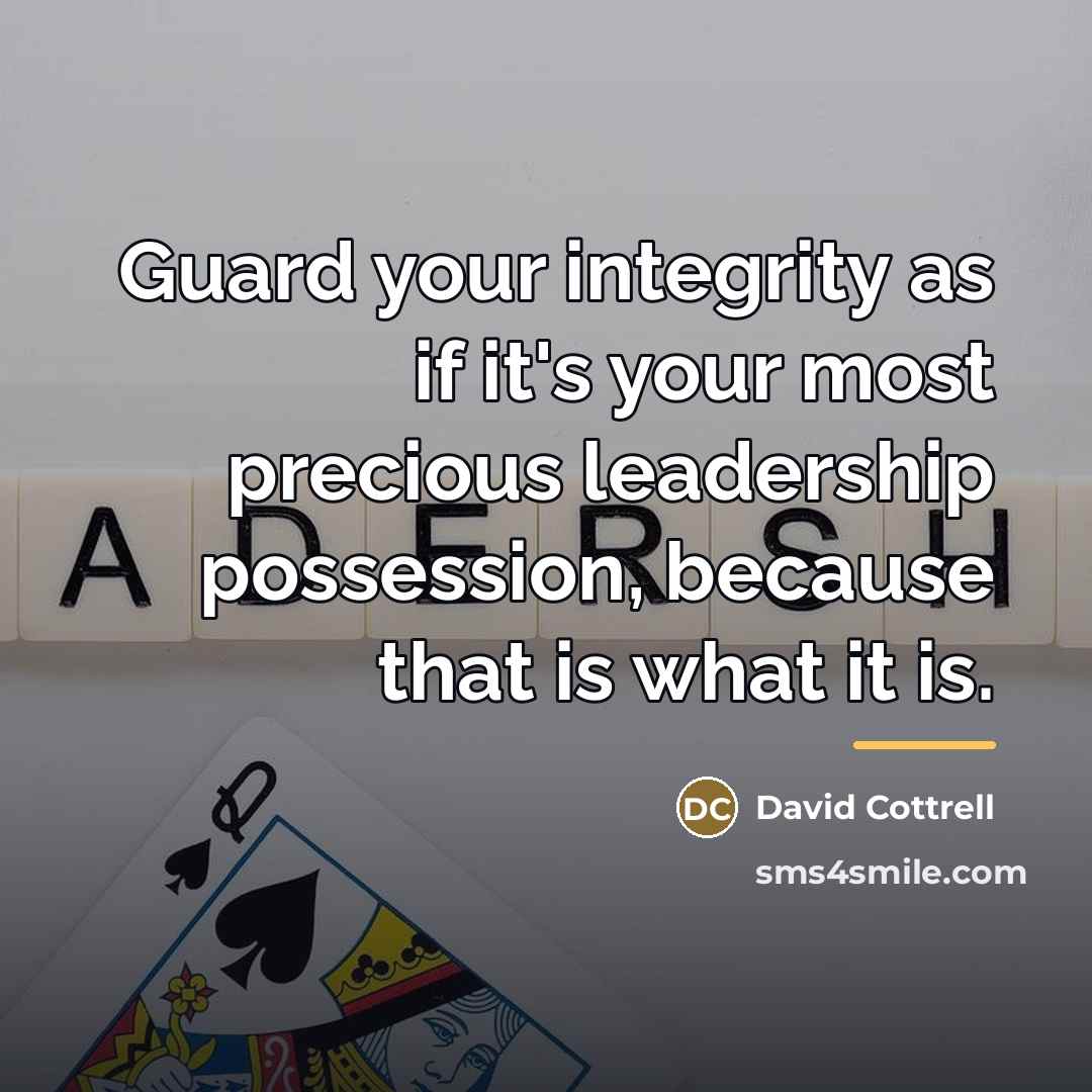 “Guard your integrity as if it's your most precious leadership…” quote by David Cottrell