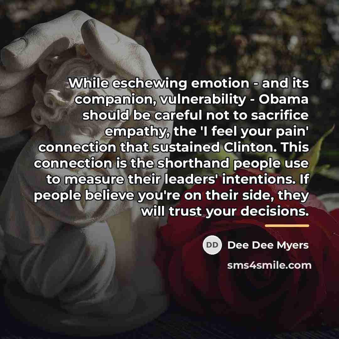 “While eschewing emotion - and its companion, vulnerability - Obama…” quote by Dee Dee Myers