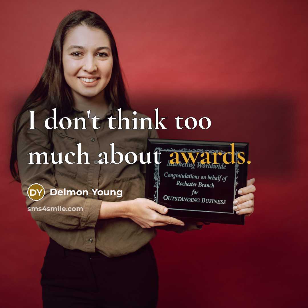 “I don't think too much about awards.” quote by Delmon Young