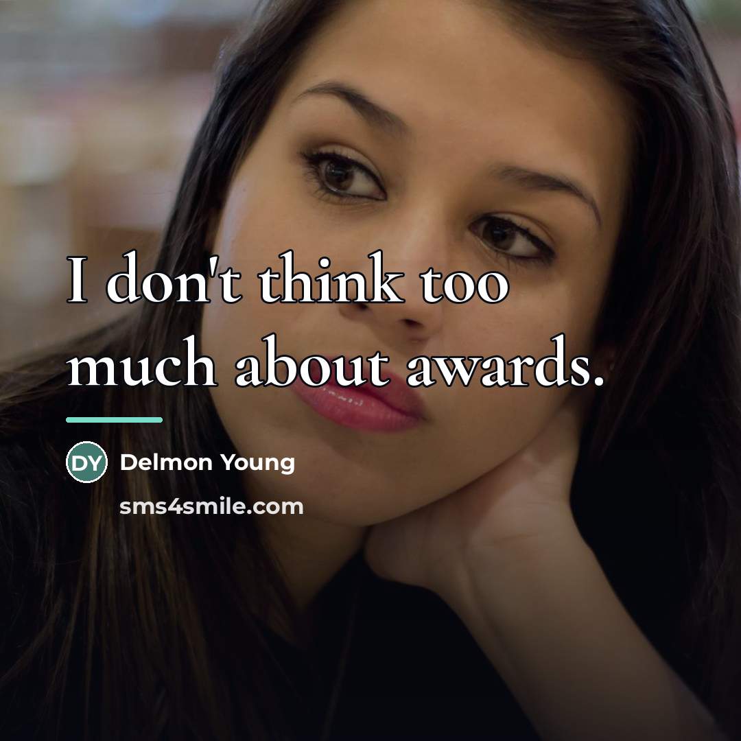 “I don't think too much about awards.…” quote by Delmon Young