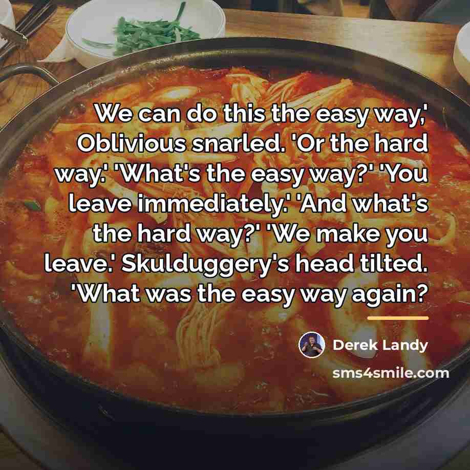 “We can do this the easy way,' Oblivious snarled. 'Or…” quote by Derek Landy
