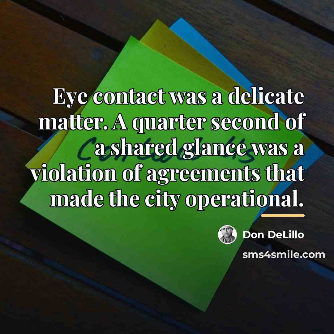 “Eye contact was a delicate matter. A quarter second of…” quote by Don DeLillo